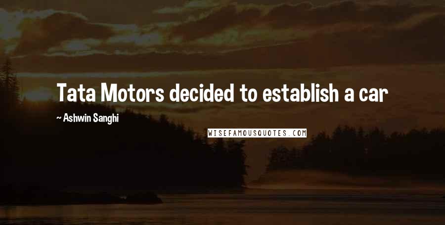 Ashwin Sanghi Quotes: Tata Motors decided to establish a car