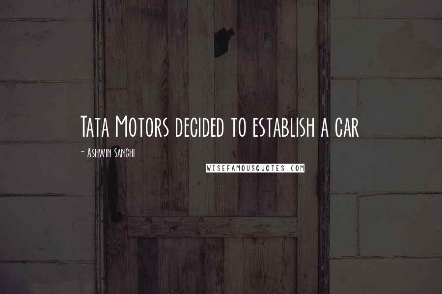 Ashwin Sanghi Quotes: Tata Motors decided to establish a car