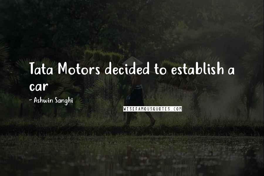 Ashwin Sanghi Quotes: Tata Motors decided to establish a car