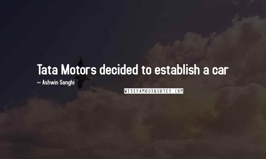 Ashwin Sanghi Quotes: Tata Motors decided to establish a car