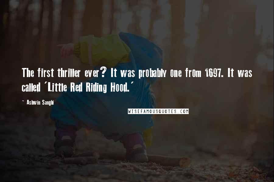 Ashwin Sanghi Quotes: The first thriller ever? It was probably one from 1697. It was called 'Little Red Riding Hood.'