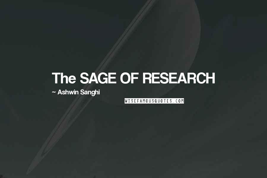 Ashwin Sanghi Quotes: The SAGE OF RESEARCH