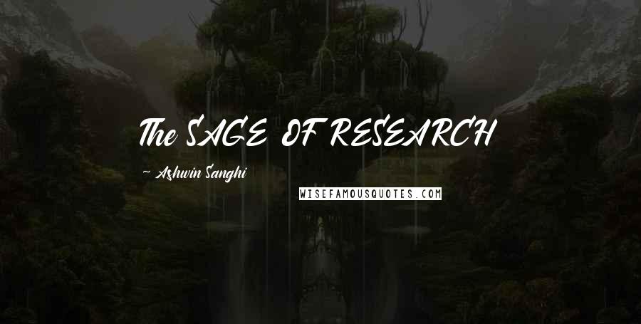 Ashwin Sanghi Quotes: The SAGE OF RESEARCH