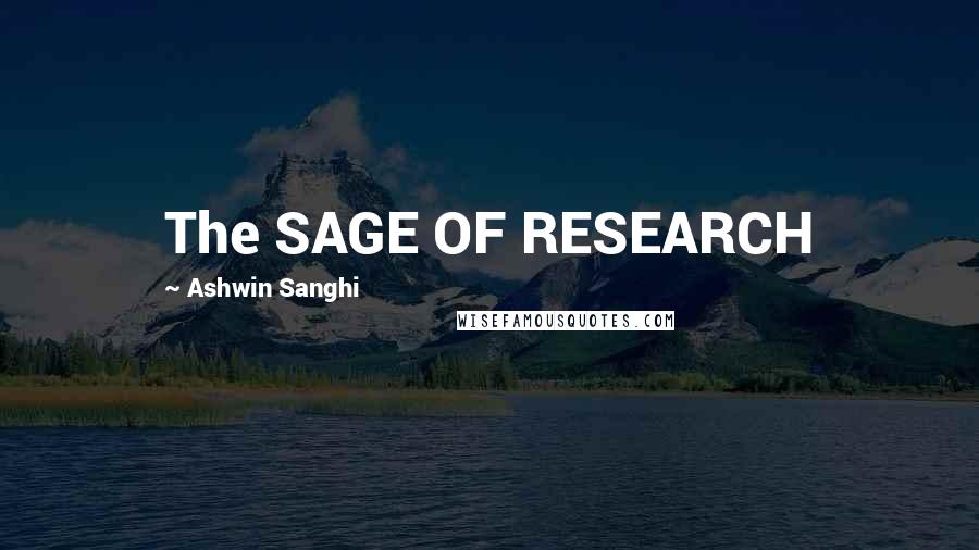 Ashwin Sanghi Quotes: The SAGE OF RESEARCH