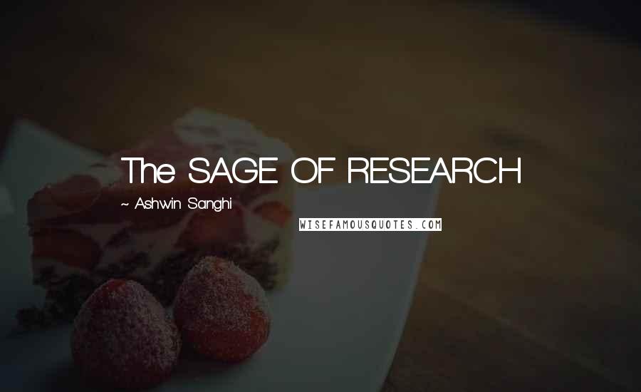 Ashwin Sanghi Quotes: The SAGE OF RESEARCH