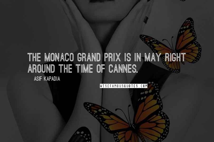 Asif Kapadia Quotes: The Monaco Grand Prix is in May right around the time of Cannes.