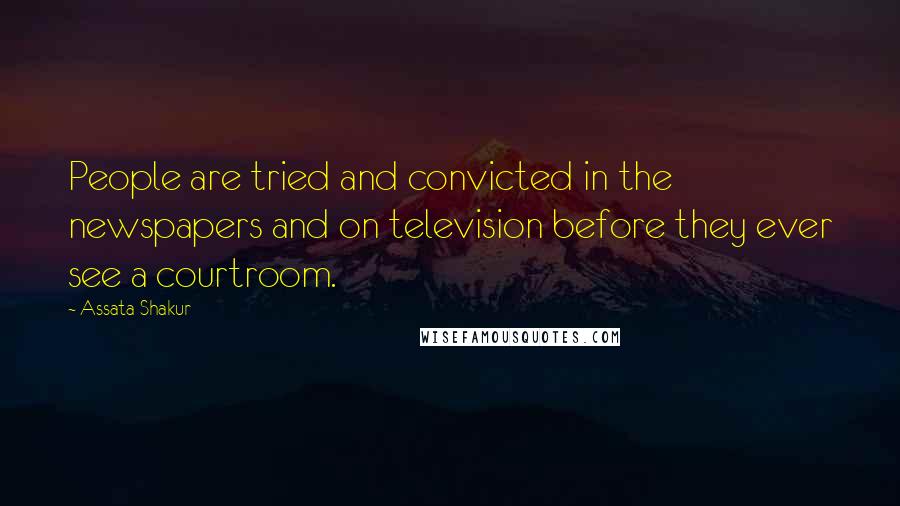 Assata Shakur Quotes: People are tried and convicted in the newspapers and on television before they ever see a courtroom.