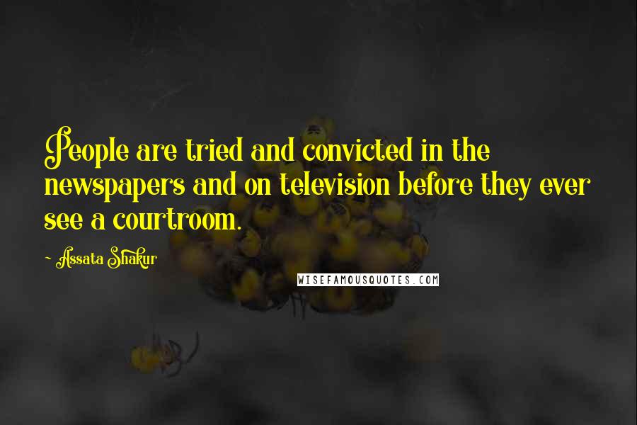 Assata Shakur Quotes: People are tried and convicted in the newspapers and on television before they ever see a courtroom.