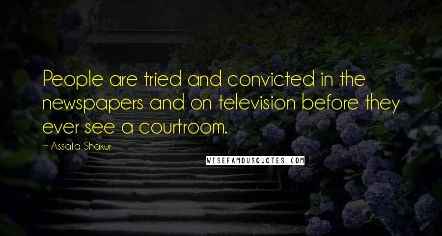 Assata Shakur Quotes: People are tried and convicted in the newspapers and on television before they ever see a courtroom.