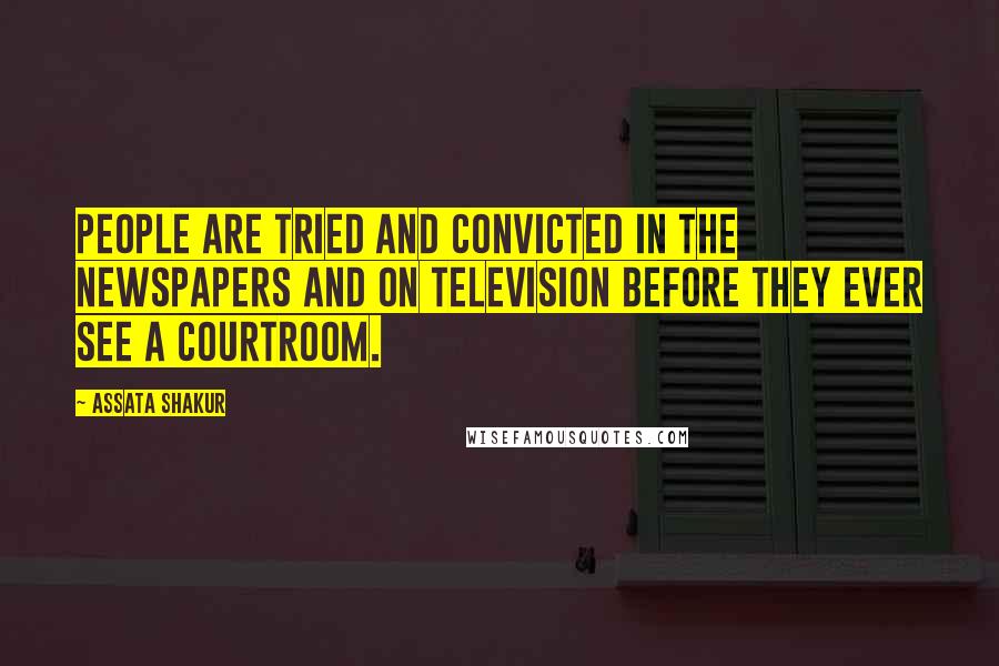 Assata Shakur Quotes: People are tried and convicted in the newspapers and on television before they ever see a courtroom.