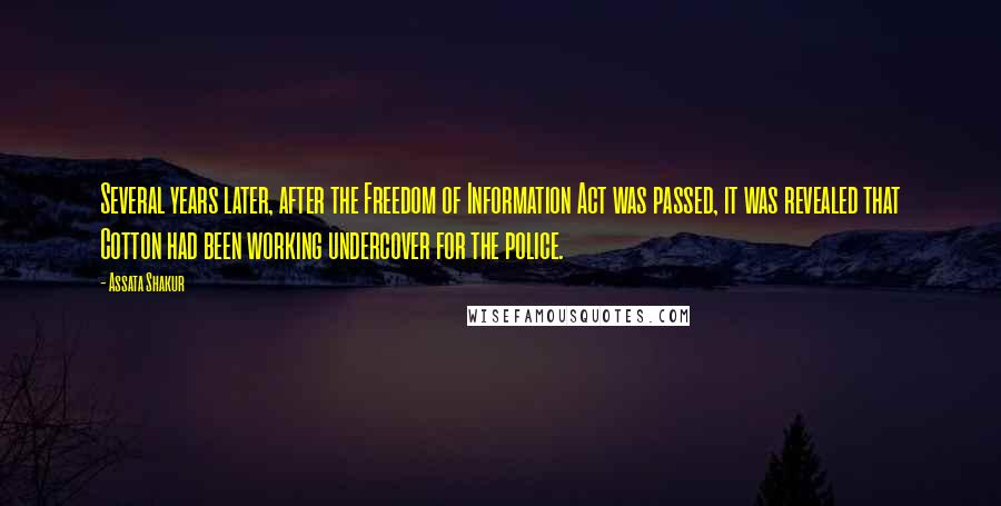 Assata Shakur Quotes: Several years later, after the Freedom of Information Act was passed, it was revealed that Cotton had been working undercover for the police.