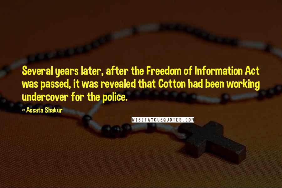 Assata Shakur Quotes: Several years later, after the Freedom of Information Act was passed, it was revealed that Cotton had been working undercover for the police.