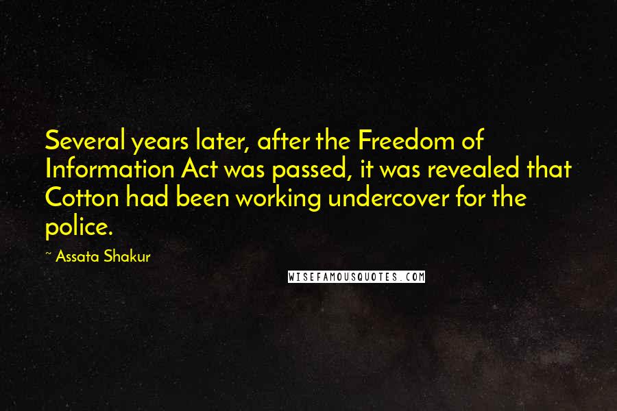 Assata Shakur Quotes: Several years later, after the Freedom of Information Act was passed, it was revealed that Cotton had been working undercover for the police.