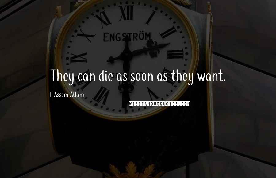 Assem Allam Quotes: They can die as soon as they want.