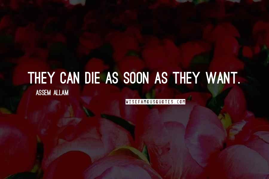 Assem Allam Quotes: They can die as soon as they want.