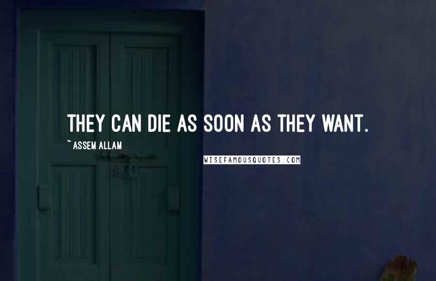 Assem Allam Quotes: They can die as soon as they want.