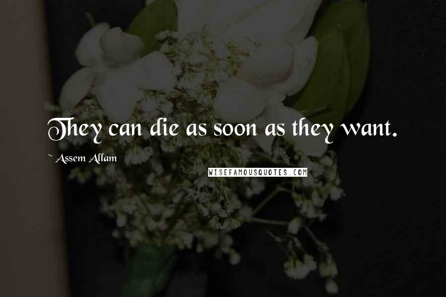 Assem Allam Quotes: They can die as soon as they want.