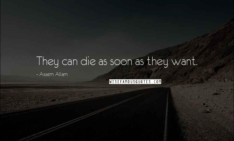 Assem Allam Quotes: They can die as soon as they want.