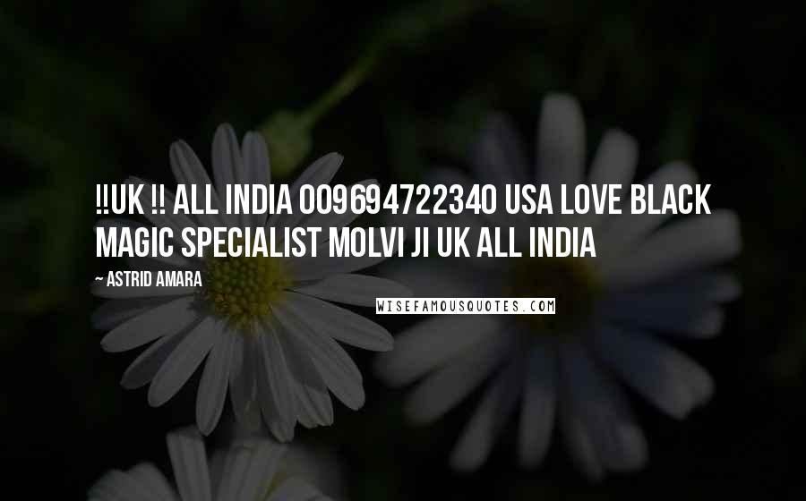 Astrid Amara Quotes: !!UK !! ALL INDIA 009694722340 USA love black magic specialist molvi ji uk all india