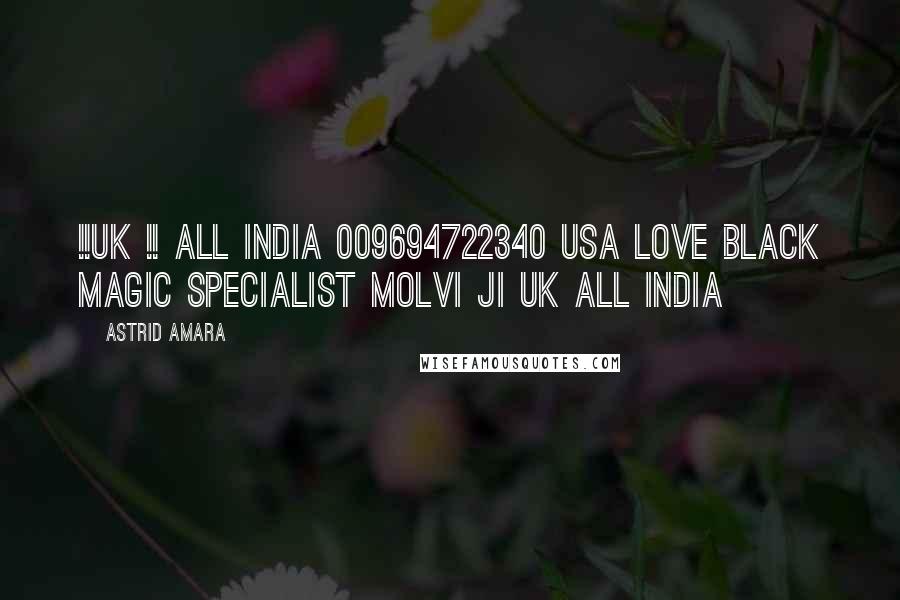 Astrid Amara Quotes: !!UK !! ALL INDIA 009694722340 USA love black magic specialist molvi ji uk all india