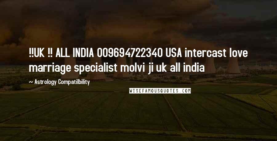 Astrology Compatilbility Quotes: !!UK !! ALL INDIA 009694722340 USA intercast love marriage specialist molvi ji uk all india