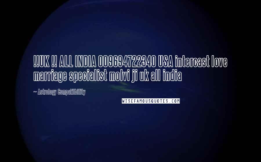 Astrology Compatilbility Quotes: !!UK !! ALL INDIA 009694722340 USA intercast love marriage specialist molvi ji uk all india