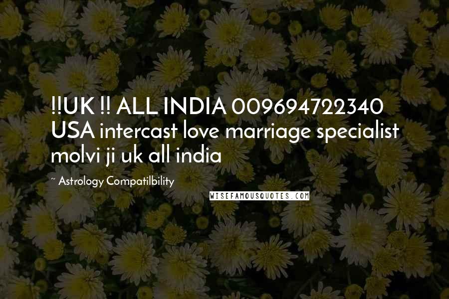 Astrology Compatilbility Quotes: !!UK !! ALL INDIA 009694722340 USA intercast love marriage specialist molvi ji uk all india