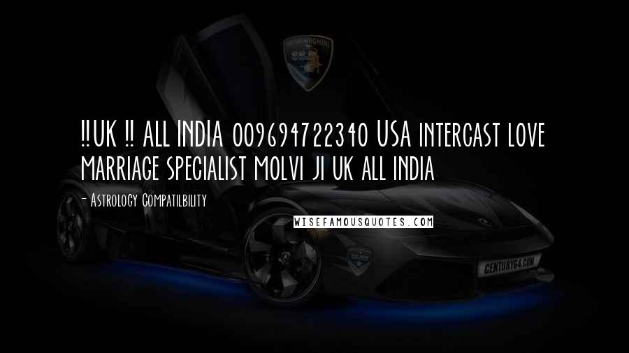 Astrology Compatilbility Quotes: !!UK !! ALL INDIA 009694722340 USA intercast love marriage specialist molvi ji uk all india