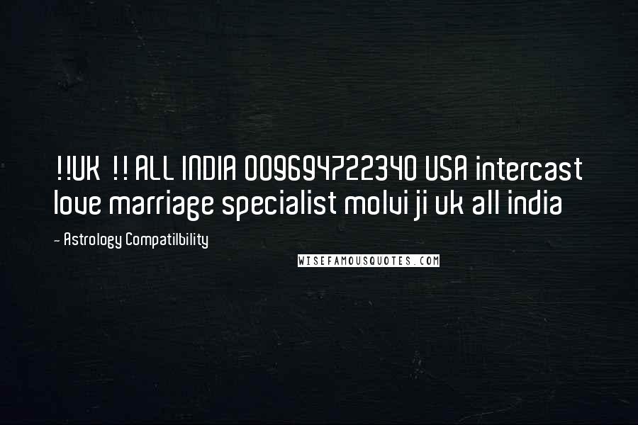 Astrology Compatilbility Quotes: !!UK !! ALL INDIA 009694722340 USA intercast love marriage specialist molvi ji uk all india