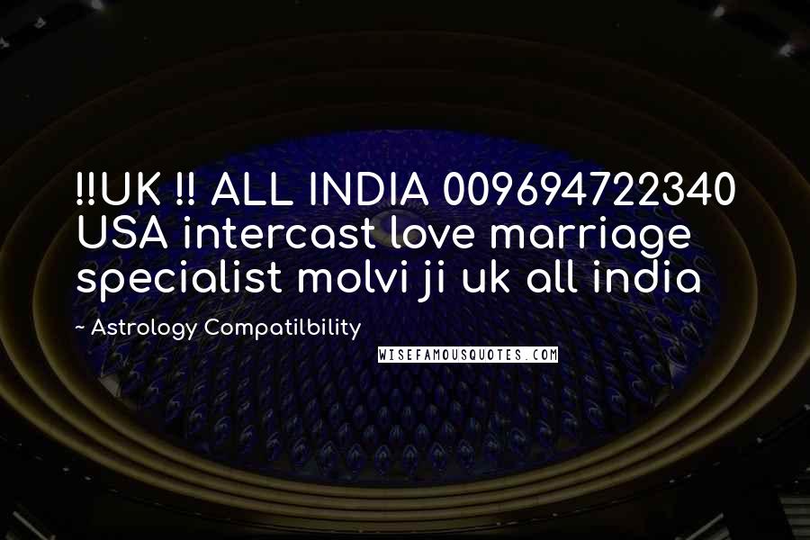 Astrology Compatilbility Quotes: !!UK !! ALL INDIA 009694722340 USA intercast love marriage specialist molvi ji uk all india