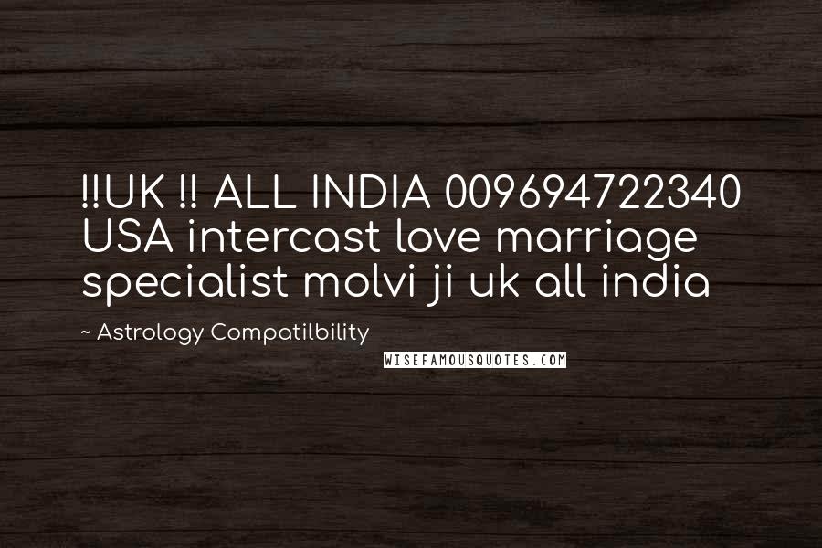 Astrology Compatilbility Quotes: !!UK !! ALL INDIA 009694722340 USA intercast love marriage specialist molvi ji uk all india