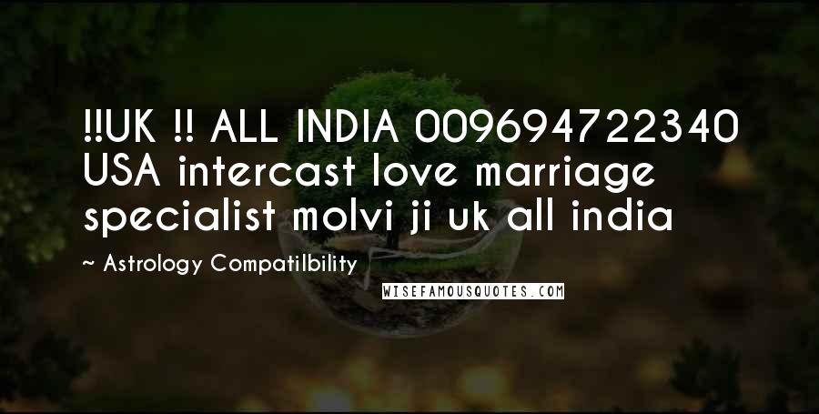 Astrology Compatilbility Quotes: !!UK !! ALL INDIA 009694722340 USA intercast love marriage specialist molvi ji uk all india