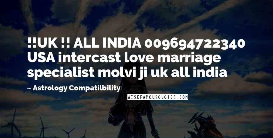 Astrology Compatilbility Quotes: !!UK !! ALL INDIA 009694722340 USA intercast love marriage specialist molvi ji uk all india