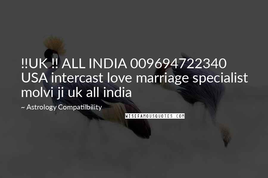 Astrology Compatilbility Quotes: !!UK !! ALL INDIA 009694722340 USA intercast love marriage specialist molvi ji uk all india