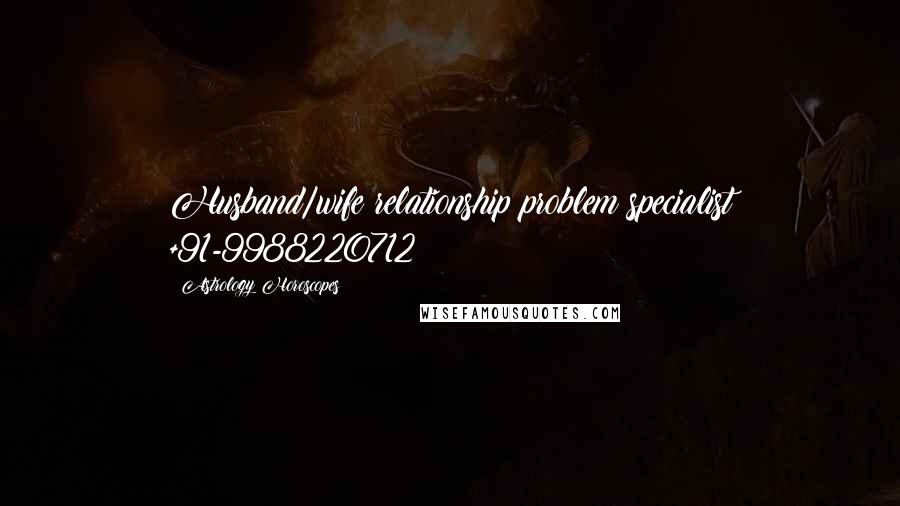 Astrology Horoscopes Quotes: Husband/wife relationship problem specialist +91-9988220712