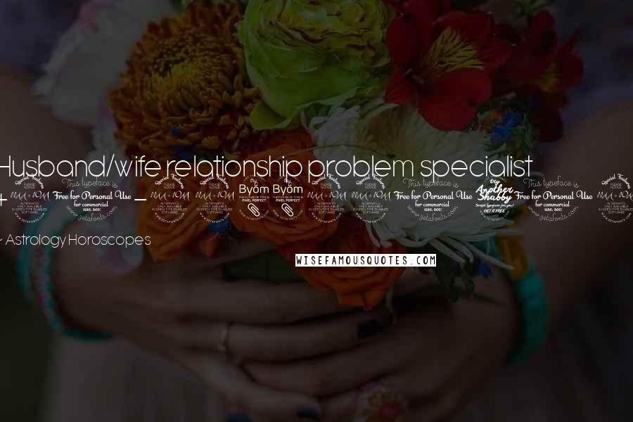 Astrology Horoscopes Quotes: Husband/wife relationship problem specialist +91-9988220712