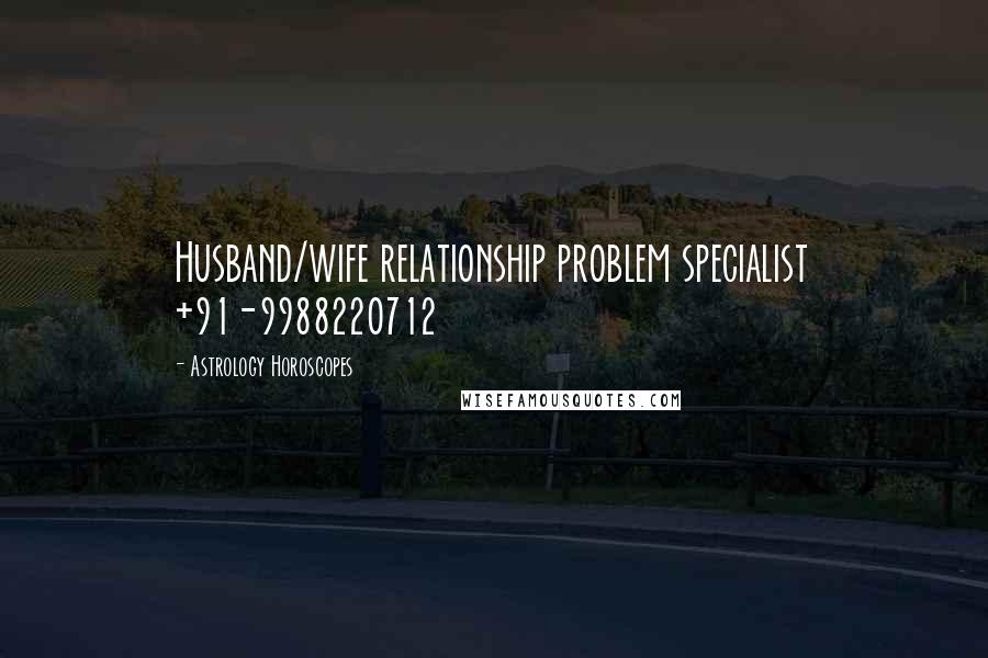 Astrology Horoscopes Quotes: Husband/wife relationship problem specialist +91-9988220712