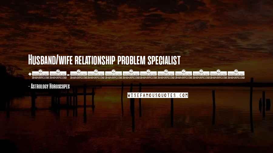 Astrology Horoscopes Quotes: Husband/wife relationship problem specialist +91-9988220712
