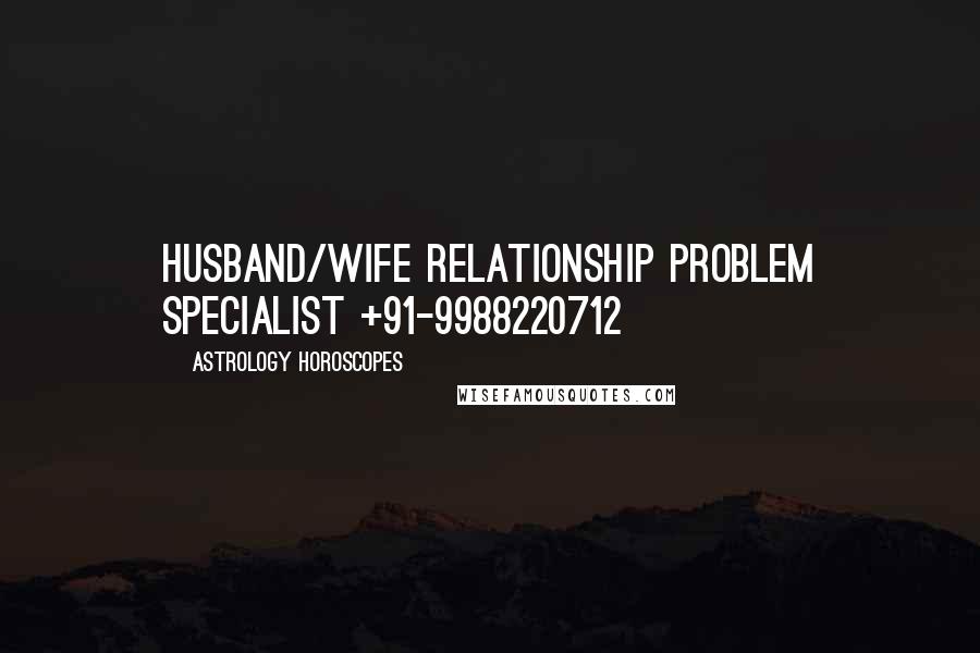 Astrology Horoscopes Quotes: Husband/wife relationship problem specialist +91-9988220712