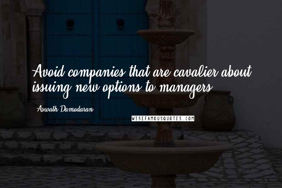 Aswath Damodaran Quotes: Avoid companies that are cavalier about issuing new options to managers