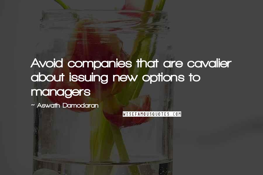 Aswath Damodaran Quotes: Avoid companies that are cavalier about issuing new options to managers