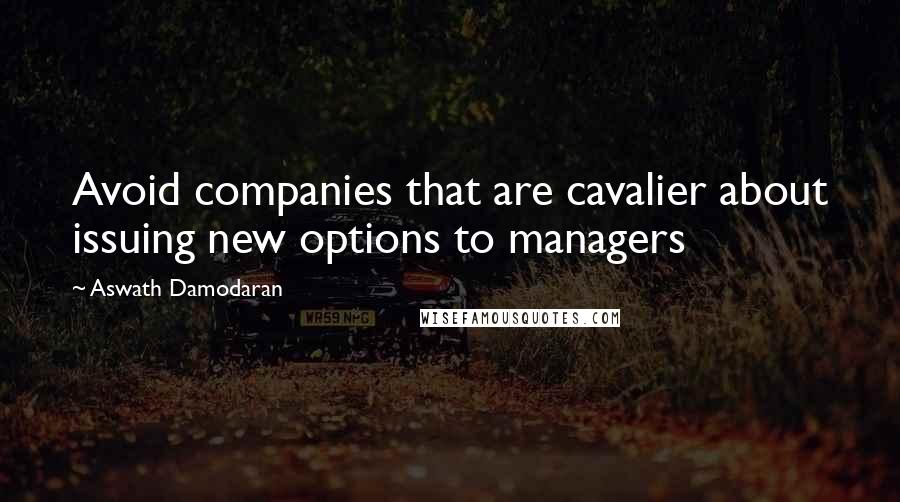 Aswath Damodaran Quotes: Avoid companies that are cavalier about issuing new options to managers