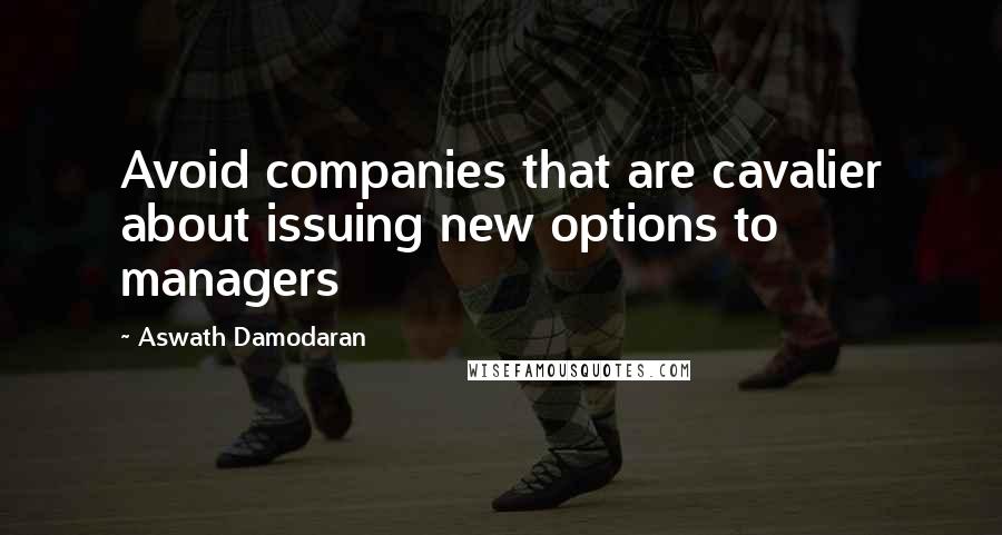 Aswath Damodaran Quotes: Avoid companies that are cavalier about issuing new options to managers