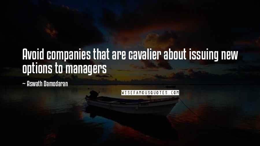 Aswath Damodaran Quotes: Avoid companies that are cavalier about issuing new options to managers