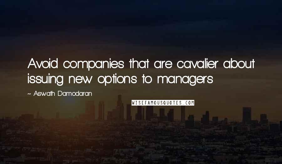 Aswath Damodaran Quotes: Avoid companies that are cavalier about issuing new options to managers