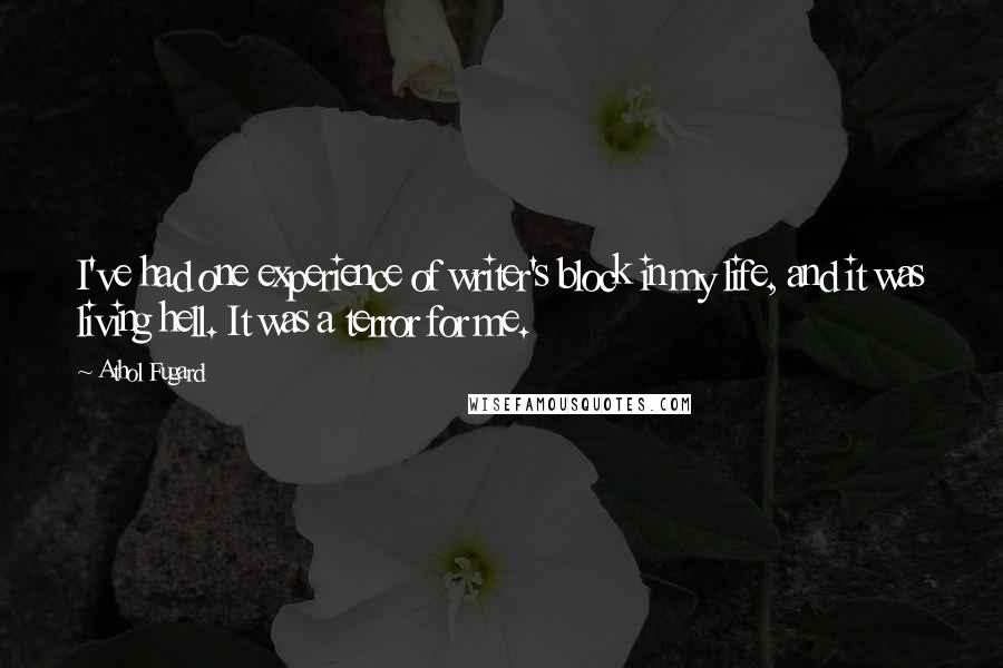 Athol Fugard Quotes: I've had one experience of writer's block in my life, and it was living hell. It was a terror for me.