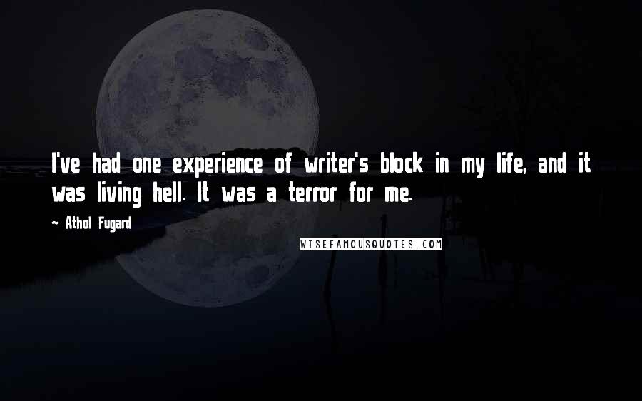 Athol Fugard Quotes: I've had one experience of writer's block in my life, and it was living hell. It was a terror for me.