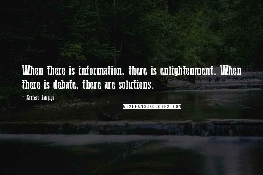 Atifete Jahjaga Quotes: When there is information, there is enlightenment. When there is debate, there are solutions.