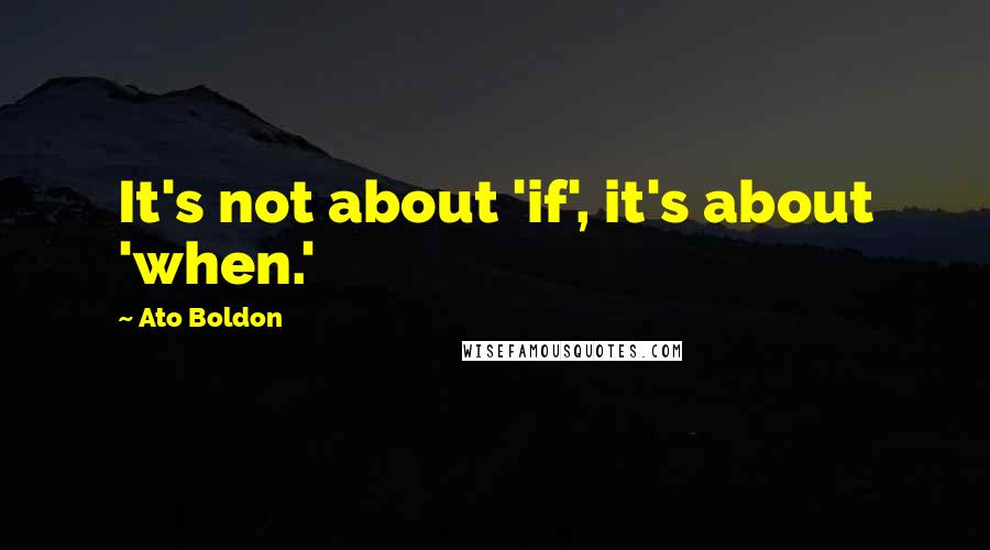 Ato Boldon Quotes: It's not about 'if', it's about 'when.'