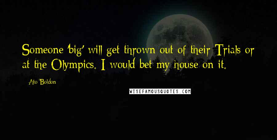 Ato Boldon Quotes: Someone 'big' will get thrown out of their Trials or at the Olympics. I would bet my house on it.